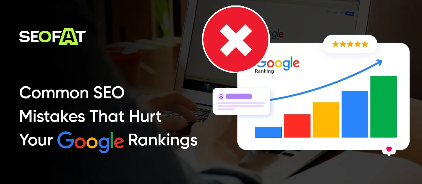 Common SEO Mistakes That Hurt Your Google Rankings
