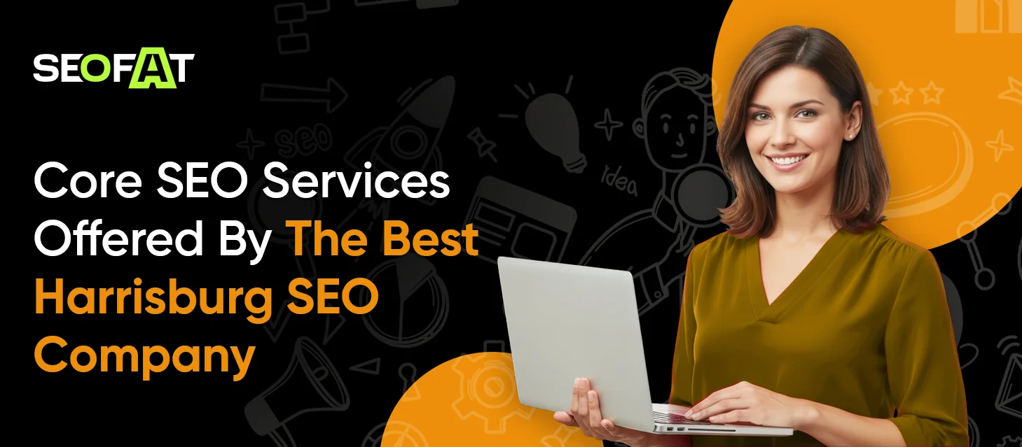 Core SEO Services Offered By The Best Harrisburg SEO Company