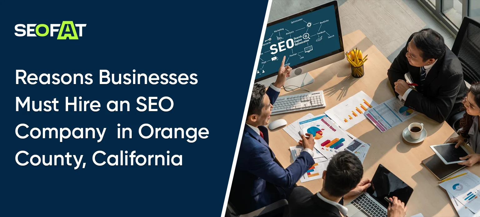 Reasons Your Businesses Must Hire an SEO Company in Orange County, California