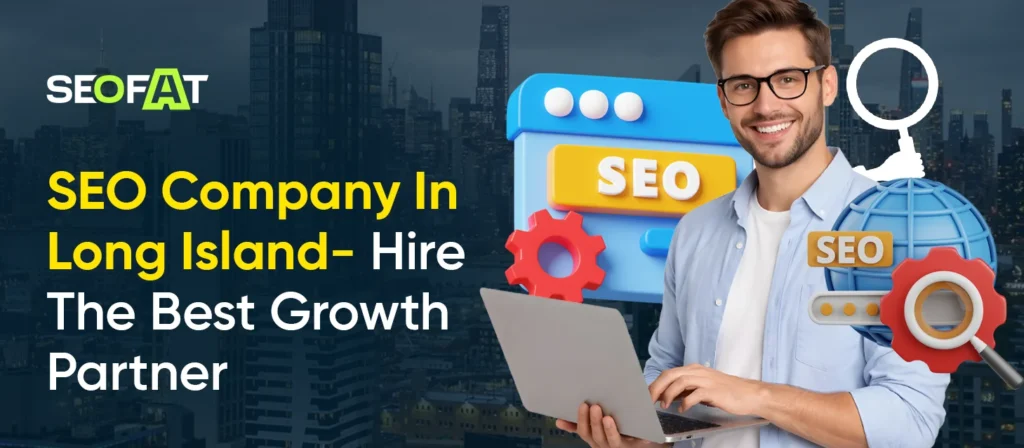 SEO Company In Long Island- Hire The Best Growth Partner