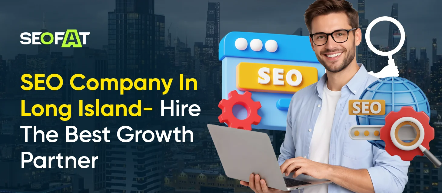 SEO Company In Long Island- Hire The Best Growth Partner