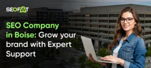 SEO Company in Boise_ Grow your brand with Expert Support