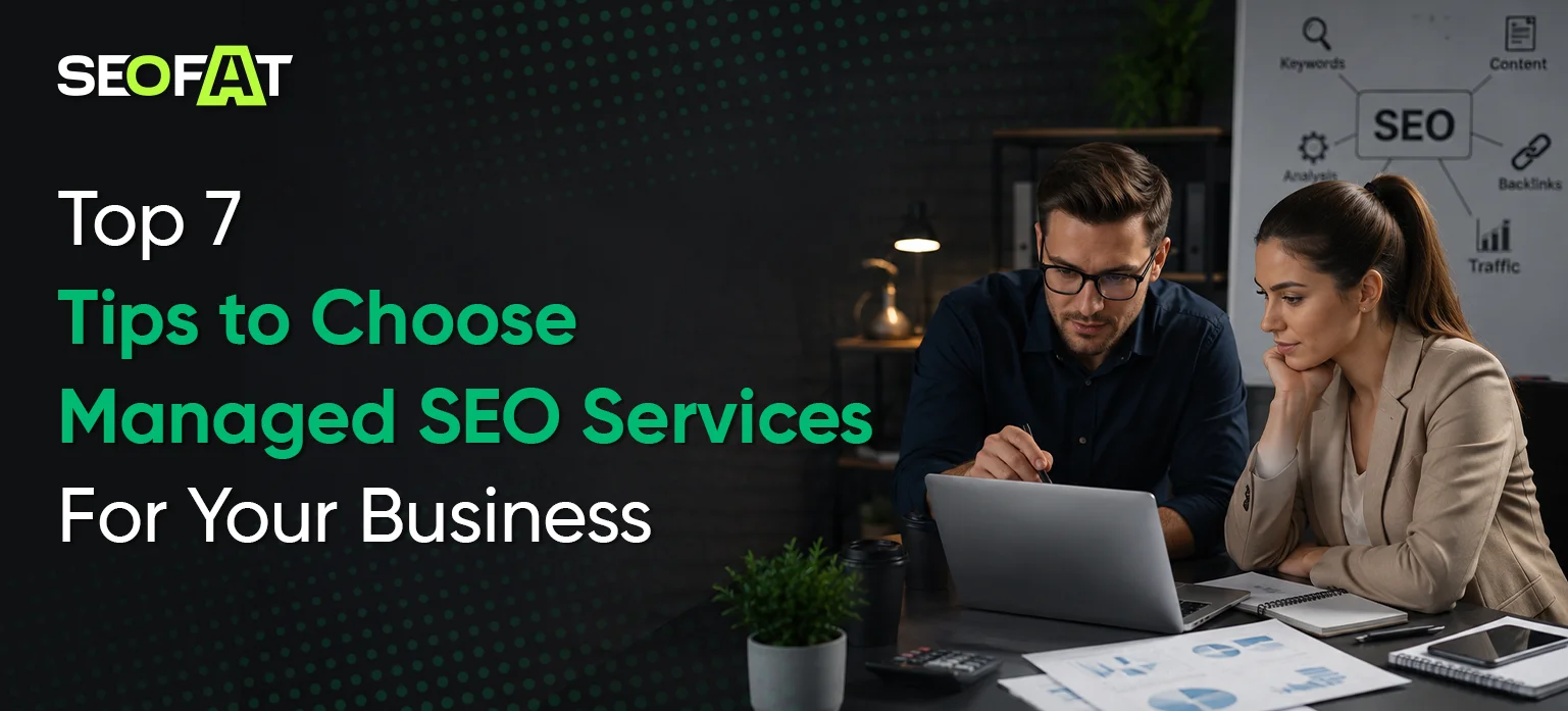 Top 7 Tips to Choose Managed SEO Services For Your Business