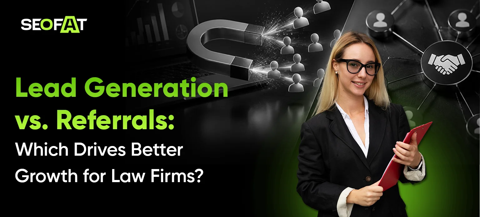 Lead Generation vs. Referrals: Which Drives Better Growth for Law Firms?