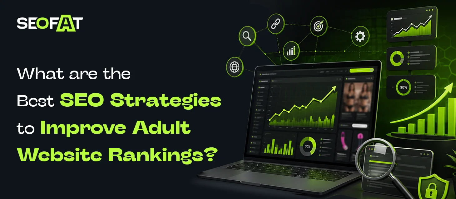 What Are The Best SEO Strategies To Improve Adult Website Rankings?