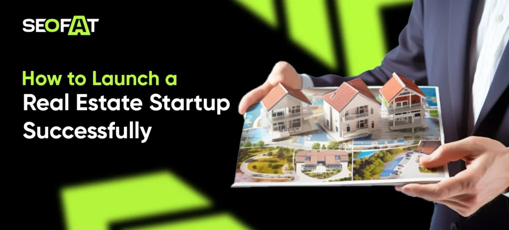 How to Launch a Real Estate Startup Successfully