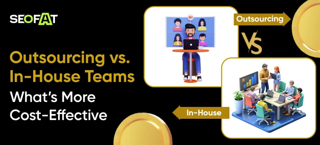 Outsourcing vs In-House Teams_ What’s More Cost-Effective