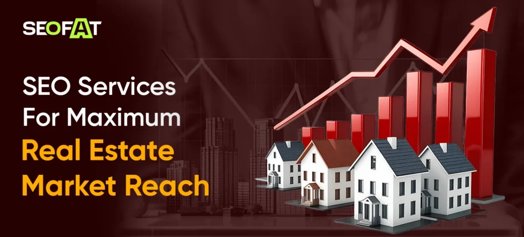 SEO Services For Maximum Real Estate Market Reach