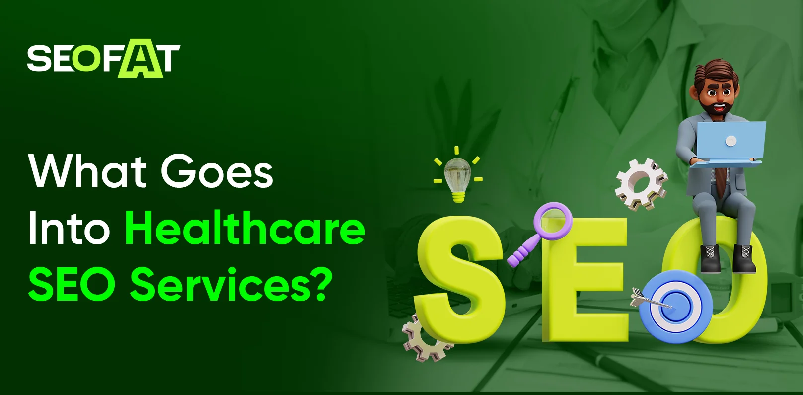 What Goes Into Healthcare SEO Services_