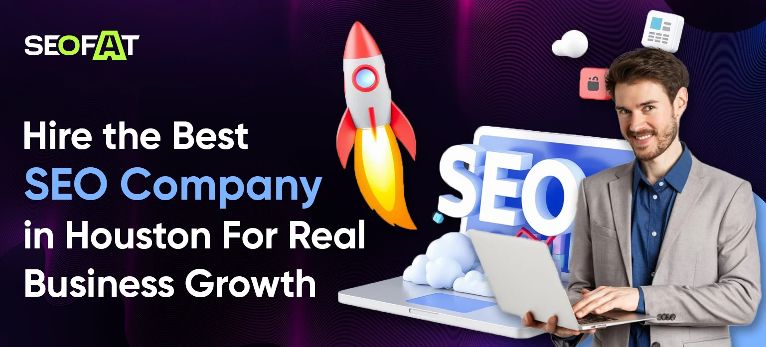 Hire the Best SEO Company in Houston For Real Business Growth
