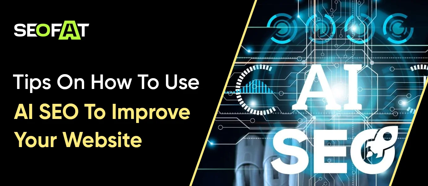 Tips On How To Use AI SEO To Improve Your Website