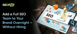 Add a Full SEO Team to Your Brand Overnight – Without Hiring