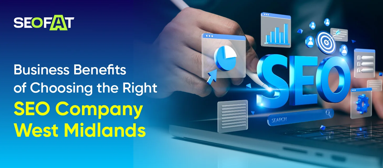 Business Benefits Of Choosing the Right SEO Company West Midlands