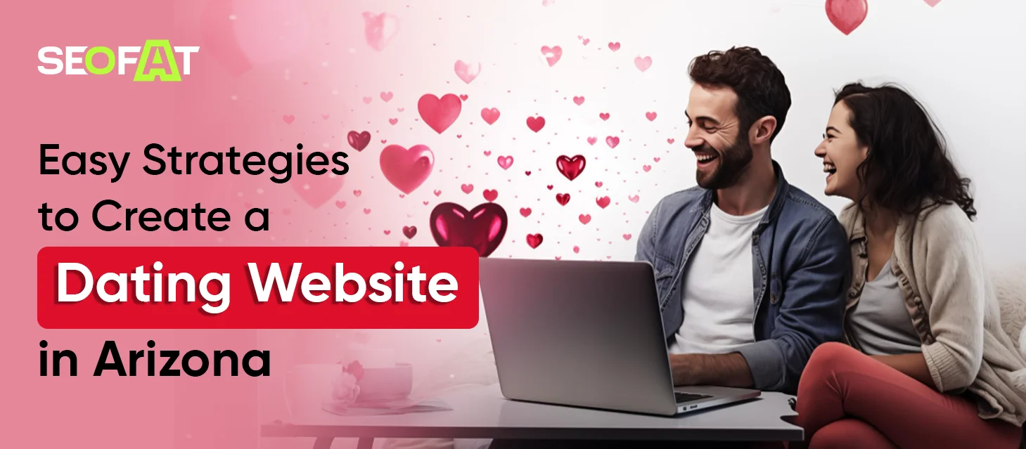 Easy Strategies to Create a Dating Website In Arizona