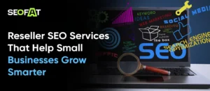 Reseller SEO Services That Help Small Businesses Grow Smarter