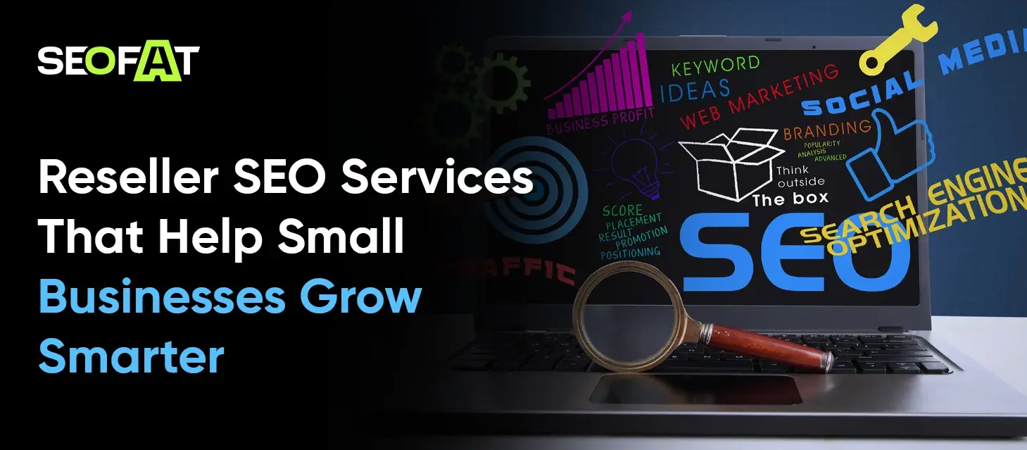 Reseller SEO Services That Help Small Businesses Grow Smarter