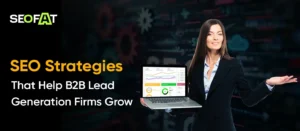 SEO Strategies That Help B2B Lead Generation Firms Grow