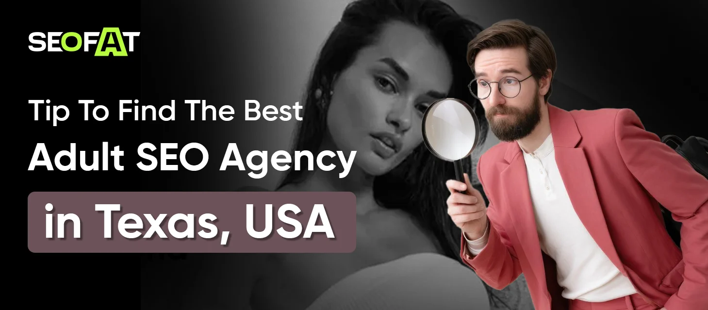 Tip To Find The Best Adult SEO Agency in Texas, USA