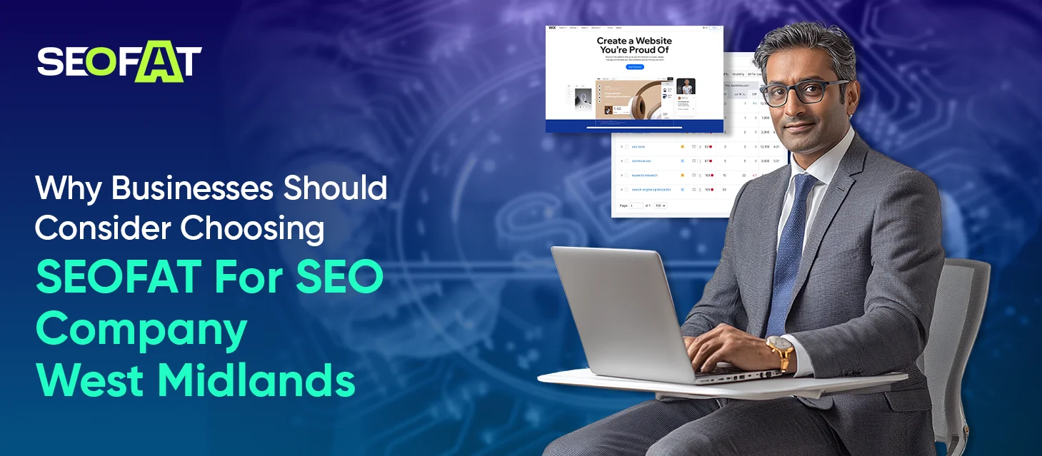 Why Businesses Should Consider Choosing SEOFAT For SEO Company West Midlands
