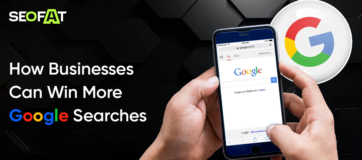 How Businesses Can Win More Google Searches