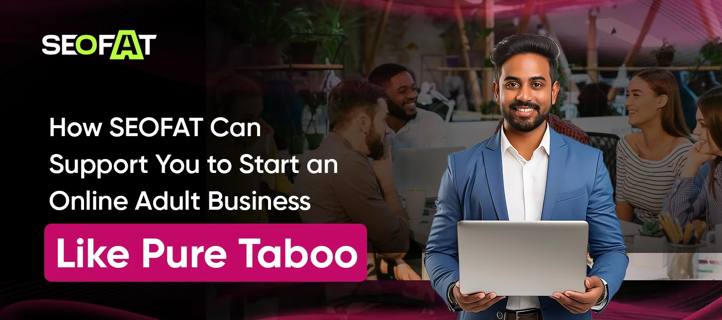How SEOFAT Can Support You to Start an Online Adult Business Like Pure Taboo