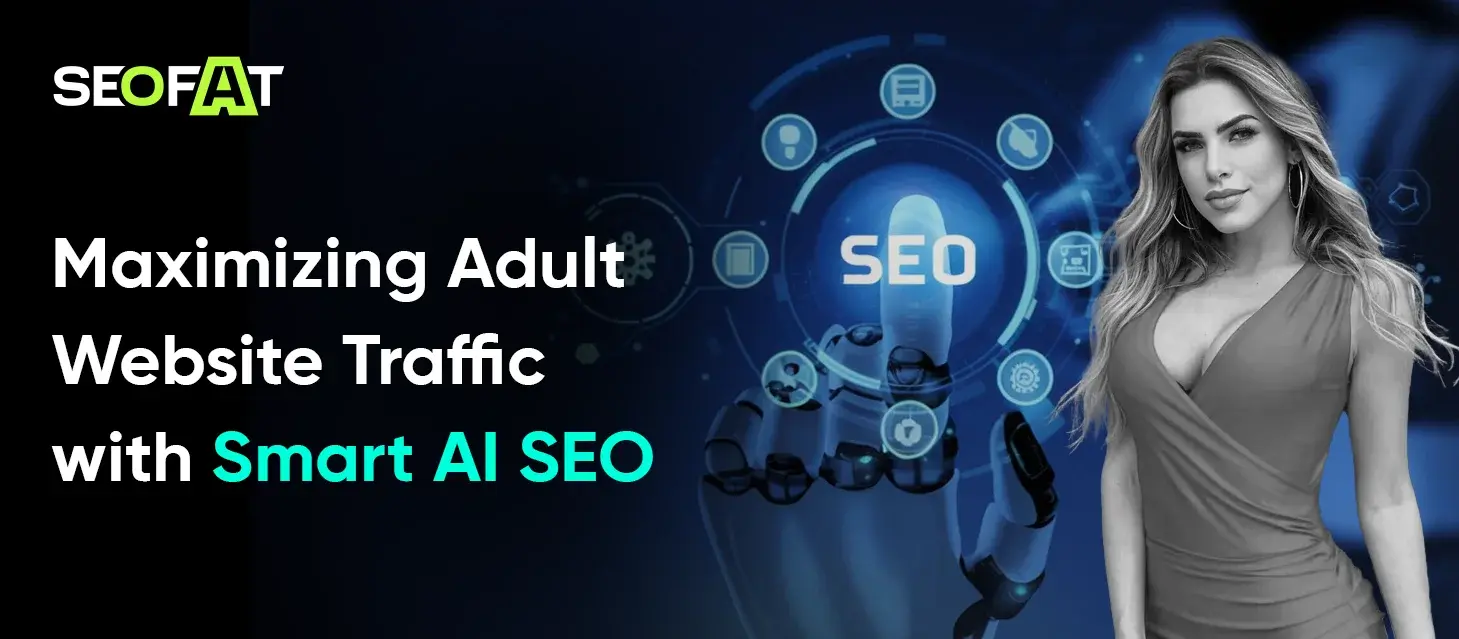 Maximizing Adult Website Traffic with Smart AI SEO