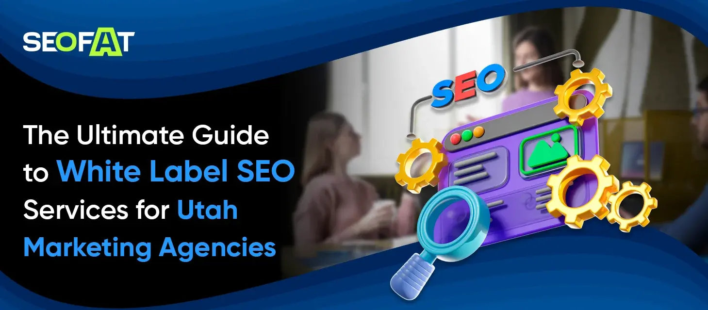 The Ultimate Guide to White Label SEO Services for Utah Marketing Agencies