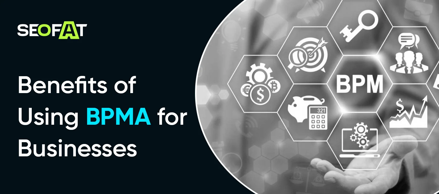 Benefits of Using BPMA for Businesses