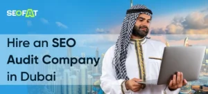 Hire an SEO Audit Company in Dubai