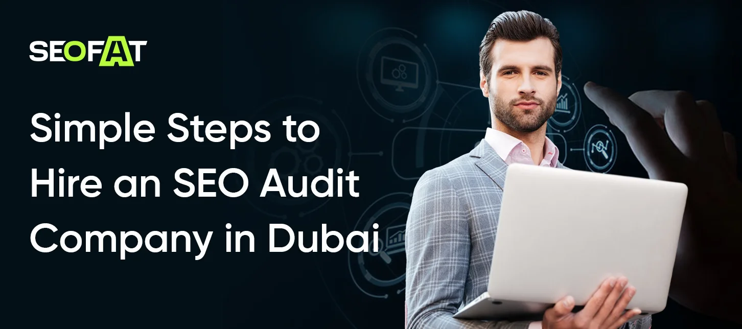 Simple Steps to Hire an SEO Audit Company in Dubai